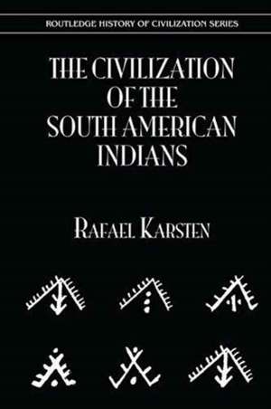 The Civilization of the South American Indians de Rafael Karsten