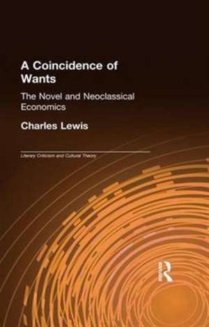 A Coincidence of Wants: The Novel and Neoclassical Economics de Charles Lewis