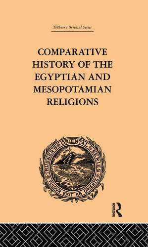 Comparative History of the Egyptian and Mesopotamian Religions: Vol I - History of the Egyptian Religion de C.P. Tiele