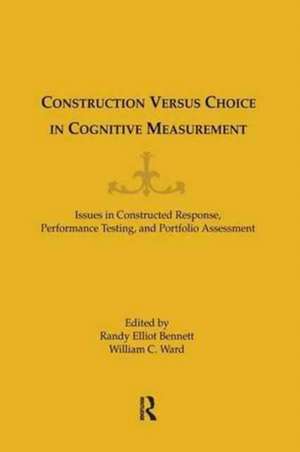 Construction Versus Choice in Cognitive Measurement: Issues in Constructed Response, Performance Testing, and Portfolio Assessment de William C. Ward