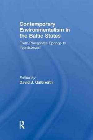 Contemporary Environmentalism in the Baltic States: From Phosphate Springs to 'Nordstream' de David J. Galbreath