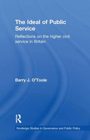 The Ideal of Public Service: Reflections on the Higher Civil Service in Britain de Barry O'Toole