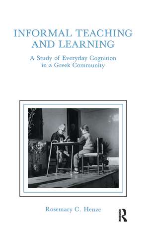 informal Teaching and Learning: A Study of Everyday Cognition in A Greek Community de Rosemary C. Henze