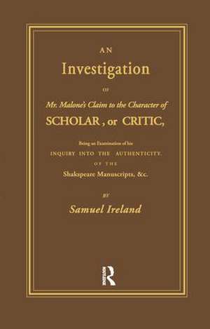 Investigation into Mr. Malone's Claim to Charter of Scholar: Volume 24 de Samuel Ireland