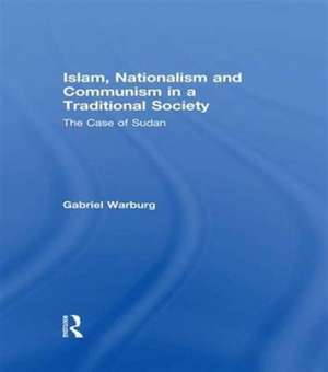 Islam, Nationalism and Communism in a Traditional Society: The Case of Sudan de Gabriel Warburg