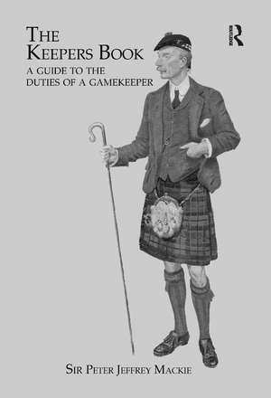 The Keepers Book: A Guide to the Duties of a Gamekeeper de Sir Peter Jeffery Mackie