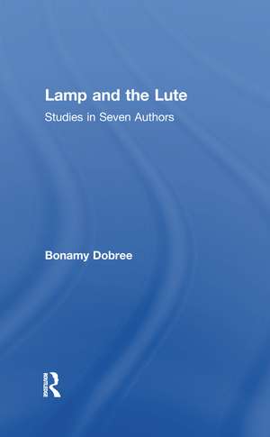 Lamp and the Lute: Studies in Seven Authors de Bonamy Dobree