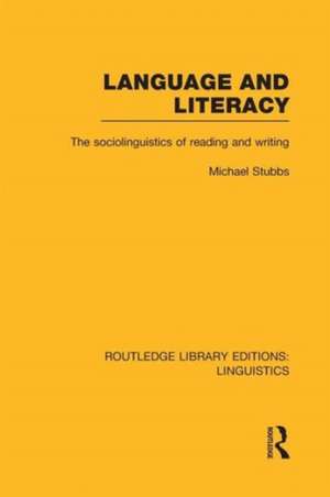 Language and Literacy (RLE Linguistics C: Applied Linguistics): The Sociolinguistics of Reading and Writing de Michael Stubbs