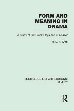 Form and Meaning in Drama: A Study of Six Greek Plays and of Hamlet de H. D. F. Kitto