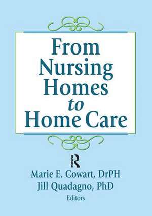 From Nursing Homes to Home Care de Marie E Cowart