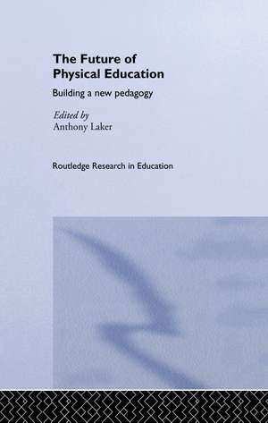 The Future of Physical Education: Building a New Pedagogy de Anthony Laker