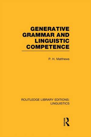 Generative Grammar and Linguistic Competence (RLE Linguistics B: Grammar) de P. H. Matthews