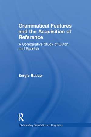 Grammatical Features and the Acquisition of Reference: A Comparative Study of Dutch and Spanish de Sergio Baauw