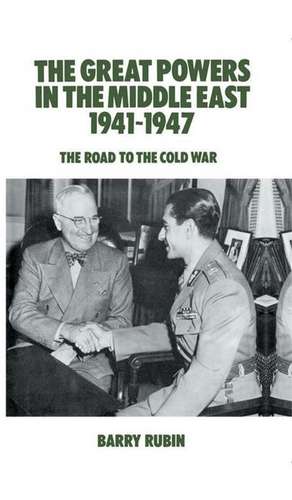 The Great Powers in the Middle East 1941-1947: The Road to the Cold War de Barry Rubin