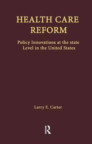 Health Care Reform: Policy Innovations at the State Level in the United States de Larry E. Carter