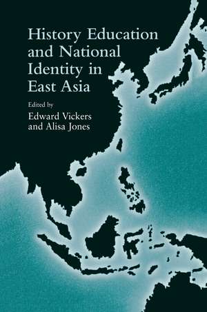 History Education and National Identity in East Asia de Edward Vickers