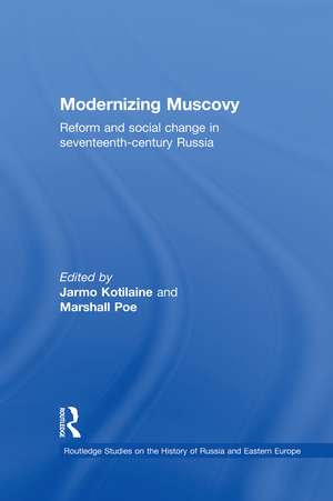 Modernizing Muscovy: Reform and Social Change in Seventeenth-Century Russia de Jarmo Kotilaine