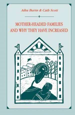 Mother-headed Families and Why They Have Increased de Ailsa Burns