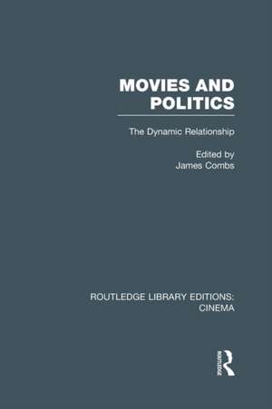 Movies and Politics: The Dynamic Relationship de James E. Combs