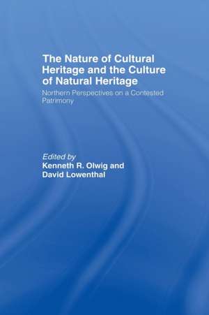 The Nature of Cultural Heritage, and the Culture of Natural Heritage de David Lowenthal