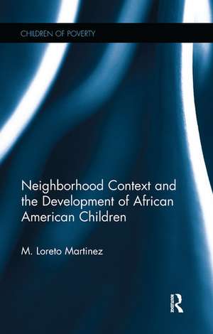 Neighborhood Context and the Development of African American Children de Maria Loreto Martinez