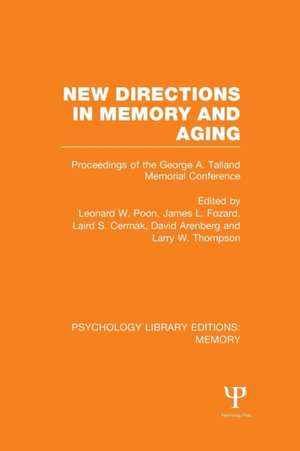 New Directions in Memory and Aging (PLE: Memory): Proceedings of the George A. Talland Memorial Conference de Leonard Poon