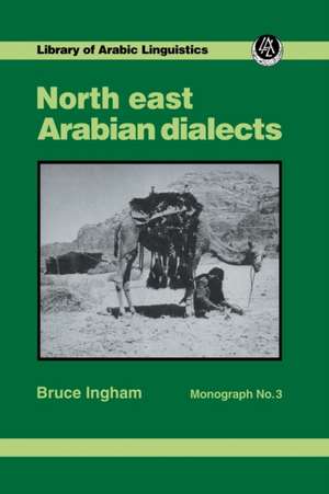 North East Arabian Dialects: Monograph 3 de Bruce Ingham