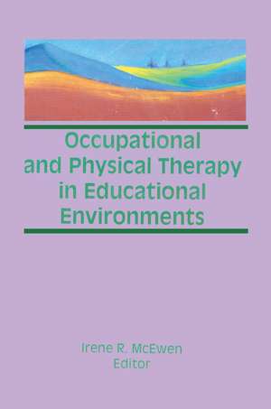 Occupational and Physical Therapy in Educational Environments de Irene Mcewen