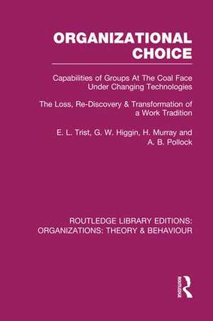 Organizational Choice (RLE: Organizations): Capabilities of Groups at the Coal Face Under Changing Technologies de E. Trist