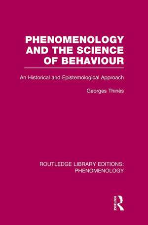 Phenomenology and the Science of Behaviour: An Historical and Epistemological Approach de George Thinés