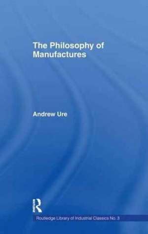 Philosophy of Manufactures de Andrew Ure