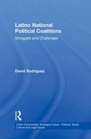 Latino National Political Coalitions: Struggles and Challenges de David Rodriguez