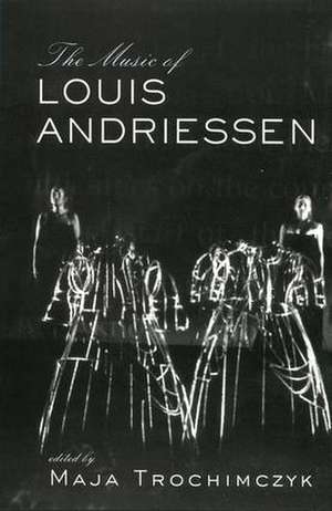 Music of Louis Andriessen de Maja Trochimczyk