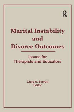 Marital Instability and Divorce Outcomes: Issues for Therapists and Educators de Craig Everett