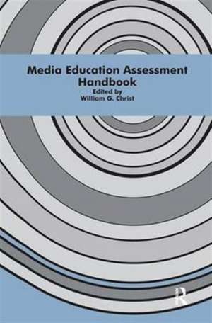 Media Education Assessment Handbook de William G. Christ