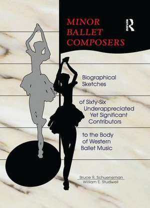 Minor Ballet Composers: Biographical Sketches of Sixty-Six Underappreciated Yet Significant Contributors to the Body of West de William E. Studwell