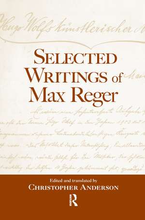 Selected Writings of Max Reger de Christopher Anderson