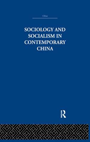 Sociology and Socialism in Contemporary China de Siu Lun Wong