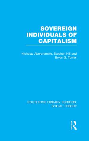 Sovereign Individuals of Capitalism (RLE Social Theory) de Bryan S. Turner