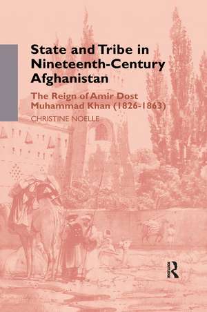 State and Tribe in Nineteenth-Century Afghanistan: The Reign of Amir Dost Muhammad Khan (1826-1863) de Christine Noelle