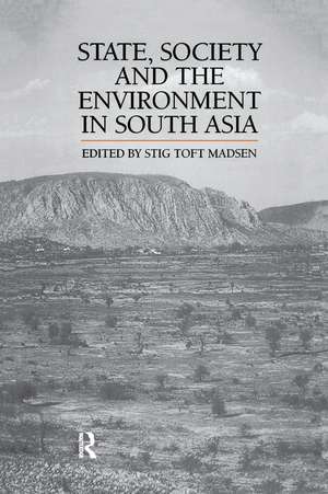 State, Society and the Environment in South Asia de Stig Toft Madsen