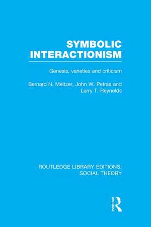 Symbolic Interactionism (RLE Social Theory): Genesis, Varieties and Criticism de Bernard Meltzer