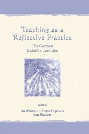 Teaching As A Reflective Practice: The German Didaktik Tradition de Ian Westbury