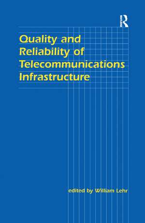 Quality and Reliability of Telecommunications Infrastructure de William H. Lehr