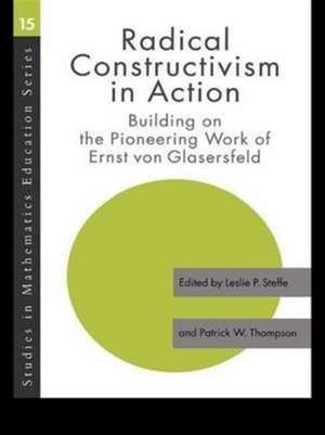 Radical Constructivism in Action: Building on the Pioneering Work of Ernst von Glasersfeld de Leslie P. Steffe