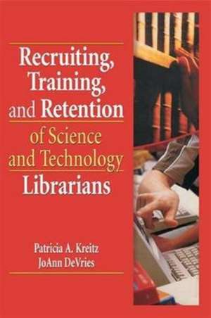 Recruiting, Training, and Retention of Science and Technology Librarians de Patricia A. Kreitz