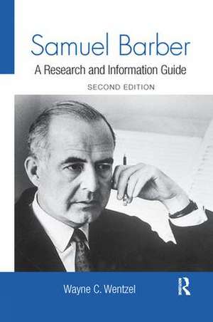 Samuel Barber: A Research and Information Guide de Wayne Wentzel