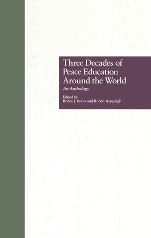 Three Decades of Peace Education around the World: An Anthology de Robin J. Burns