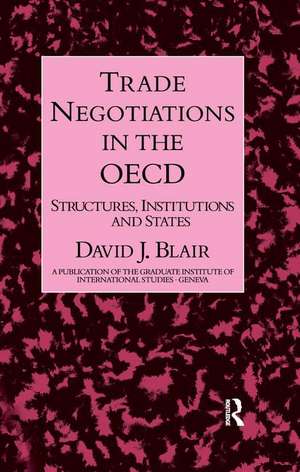 Trade Negotiations In The OECD: Structures, Institutions and States de David J. Blair