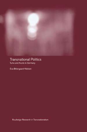 Transnational Politics: The case of Turks and Kurds in Germany de Eva Østergaard-Nielsen